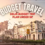 Delhi Budget Trip Plan Under 5K