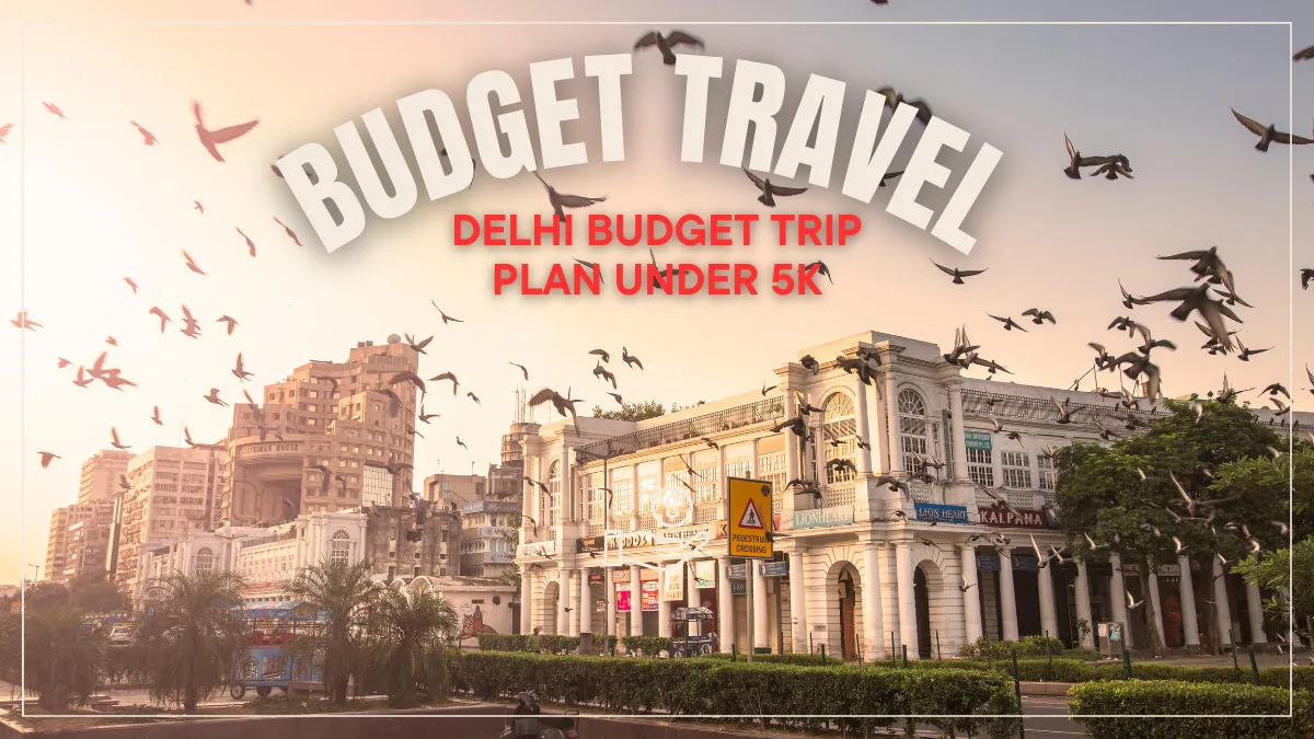 budget travel: Delhi Budget Trip Plan Under 5K